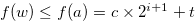 $f(w) \leq f(a) = c\times 2^{i+1} + t$