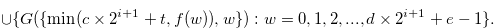 $\displaystyle \cup \{ G(\{  \min (c \times 2^{i+1}+t,f(w)),w \} ):w = 0,1,2,...,d \times 2^{i+1}+e-1 \} .\label{lastofequation}  $
