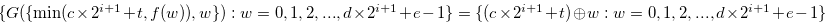 $\{ G(\{  \min (c \times 2^{i+1}+t,f(w)),w \} ):w = 0,1,2,...,d \times 2^{i+1}+e-1 \}  = \{ (c \times 2^{i+1}+t) \oplus w: w = 0,1,2,...,d \times 2^{i+1}+e-1 \} $