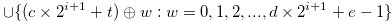 $\displaystyle \cup \{ (c \times 2^{i+1}+t) \oplus w: w = 0,1,2,...,d \times 2^{i+1}+e-1 \}  \nonumber  $