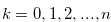 $k =0,1,2,...,n$