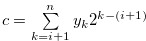 $c =\sum \limits _{k = i+1}^{n} {{y_ k}} {2^{k-(i+1)}} $