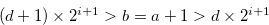$(d+1) \times 2^{i+1} > b = a+1 > d \times 2^{i+1}$