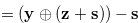 ${\bf = (y \oplus (z+s))-s }$