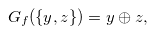 \begin{equation} \label{Gfyoplusz} G_ f(\{ y,z\} )=y \oplus z, \end{equation}