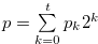 $p=\sum \limits _{k = 0}^{t} {{p_ k}} {2^ k}$