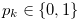 $p_ k \in \{ 0,1\} $