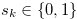 $s_ k \in \{ 0,1\} $