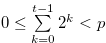 $0 \leq \sum \limits _{k = 0}^{t-1} {} {2^ k} < p$