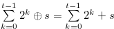 $\sum \limits _{k = 0}^{t-1} {} {2^ k} \oplus s = \sum \limits _{k = 0}^{t-1} {} {2^ k} + s$