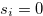 $s_ i = 0$