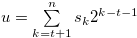 $u = \sum \limits _{k = t+1}^{n} {s_ k} {2^{k-t-1}} $