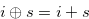 $i \oplus s = i+s$