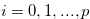$i = 0,1,...,p$
