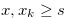 $x,x_ k \geq s$