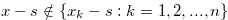 $x-s \notin \{ x_ k-s:k=1,2,...,n\} $