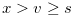 $x > v \geq s$
