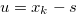 $u = x_ k -s$