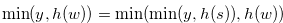 $\min (y,h(w)) = \min ( \min (y,h(s)),h(w))$