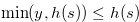 $\min (y,h(s)) \leq h(s)$