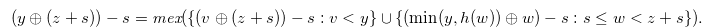 \begin{equation} \label{conditionofstar12} (y \oplus (z+s))-s = \textit{mex}(\{ (v\oplus (z+s))-s:v<y \}  \cup \{ ( \min (y,h(w)) \oplus w)-s:s \leq w < z+s \} ). \end{equation}