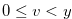 $0 \leq v < y$