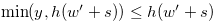 $ \min (y,h(w^{\prime }+s)) \leq h(w^{\prime }+s)$