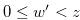 $0 \leq w^{\prime } < z$