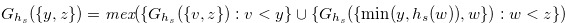 $\displaystyle  G_{h_ s}(\{ y,z\} )=\textit{mex}(\{ G_{h_ s}(\{ v,z\} ):v<y\}  \cup \{ G_{h_ s}(\{  \min (y,h_ s(w)),w\} ):w < z\} )\nonumber  $
