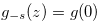 $g_{-s}(z)=g(0)$