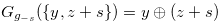 $G_{g_{-s}}(\{ y,z+s\} )= y \oplus (z+s)$
