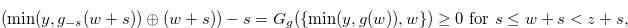 $\displaystyle (\min (y,g_{-s}(w+s)) \oplus (w+s))-s = G_ g(\{  \min (y,g(w)),w\} ) \geq 0 \text { for } s \leq w+s < z+s, \nonumber  $
