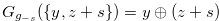 $G_{g_{-s}}(\{ y,z+s\} )=y \oplus (z+s)$