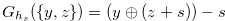 $G_{h_ s}(\{ y,z\} ) = (y \oplus (z+s))-s$
