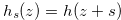 $h_ s(z)=h(z+s)$