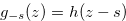 $g_{-s}(z)=h(z-s)$