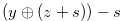 $(y\oplus (z+s)) -s$