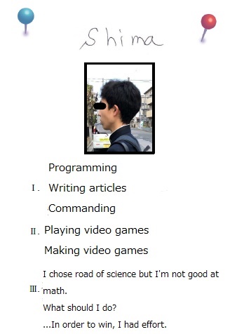 Hi, I'm Shima. I was responsible for programming, writing articles, and overseeing the entire project. I like playing games and making games.