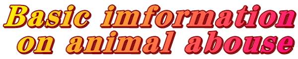 Basic imformation  on animal abouse