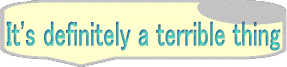 It's definitely a terrible thing