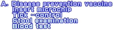 A. Disease prevention vaccine Insert microchip Tick control Stool examination Blood test