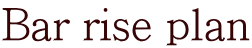 Bar rise plan