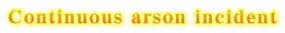 Continuous arson incident