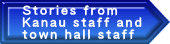 Stories from  Kanau staff and  town hall staff