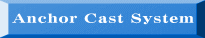 Anchor Cast System
