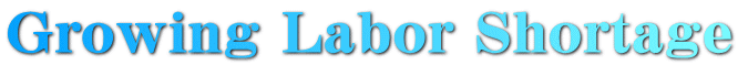 Growing Labor Shortage